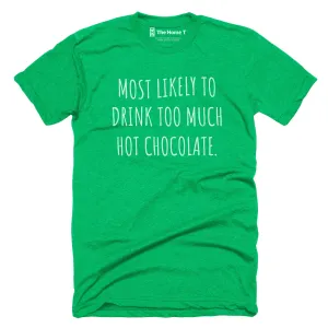 Most Likely To Drink Too Much Hot Chocolate